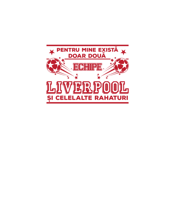 Pentru mine există doar două echipe, Liverpool și celelalte rahaturi model alb pe tricou