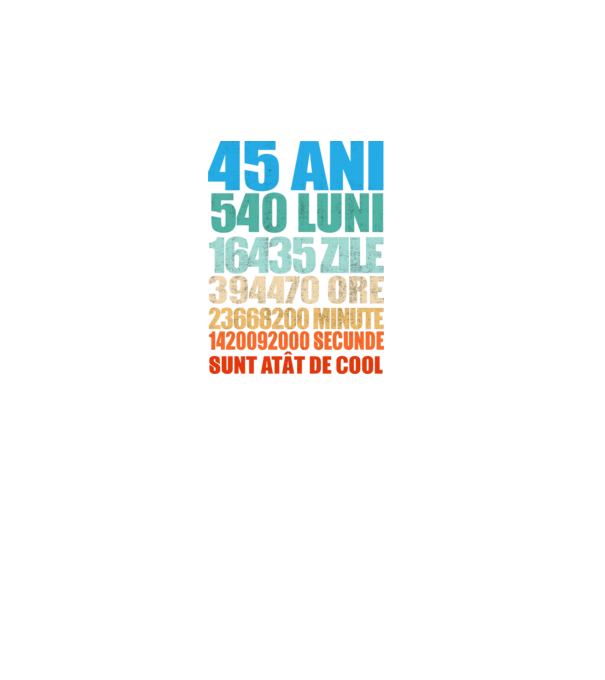 De 45 ani - luni - zile - ore - minute - secunde - sunt atât de cool model negru pe tricou