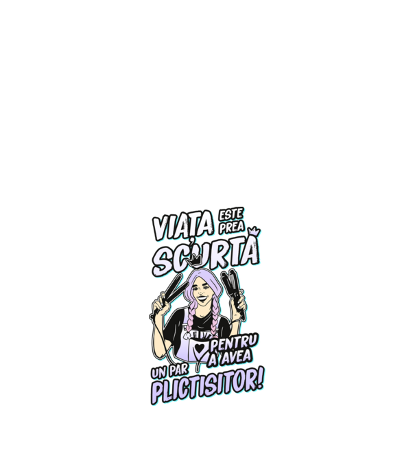 viata este prea scurta pentru a avea un par plictisitor model negru pe tricou