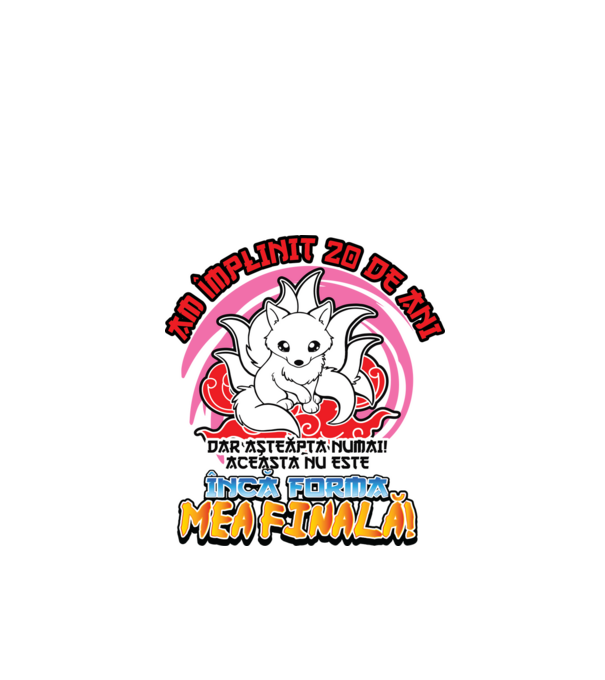 Am împlinit 20 de ani - Dar așteaptă numai! Aceasta nu este încă forma mea finală! model alb pe tricou
