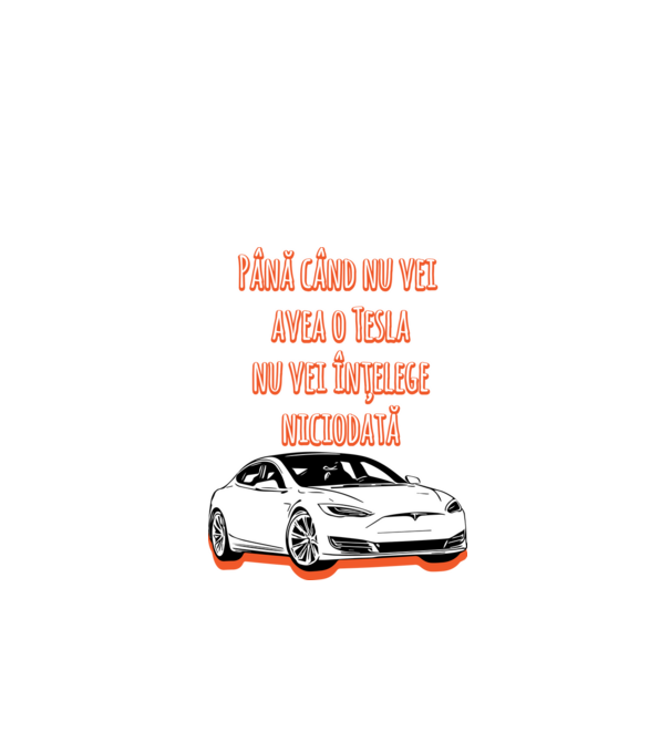 Până când nu vei avea o Tesla nu vei înțelege niciodată model turcoaz pe tricou