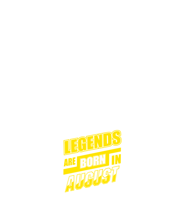Legends are born in August model negru pe tricou