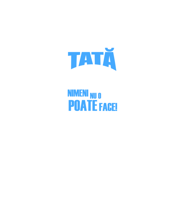 Dacă Tata nu o poate repara, nimeni nu o poate face model negru pe tricou