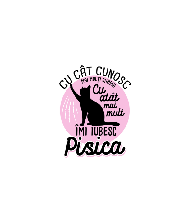 Cu cât cunosc mai mulți oameni, cu atât mai mult îmi iubesc pisica model alb pe tricou