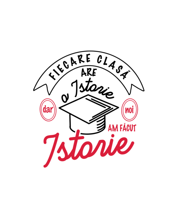 Fiecare clasă - are - o istorie - Dar noi - am făcut - Istorie! model alb pe tricou
