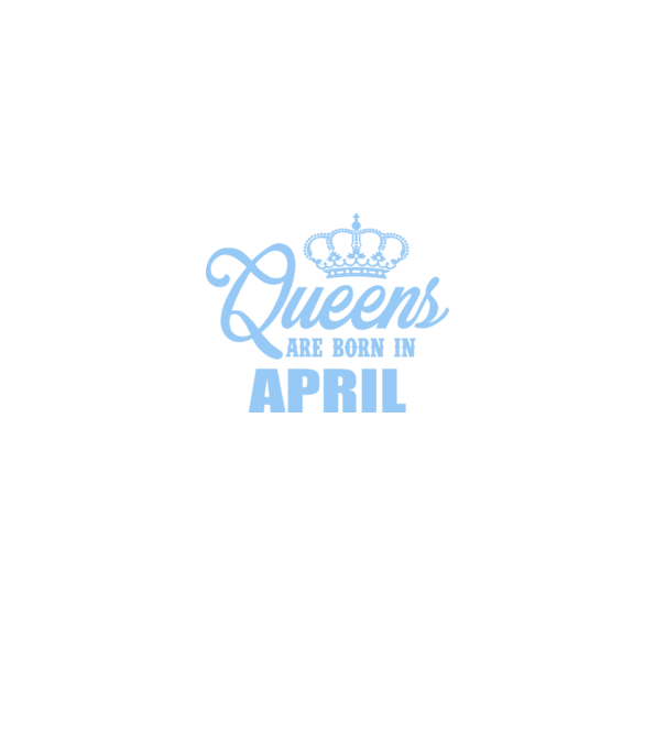Queens are born in - April model albastru regal pe tricou