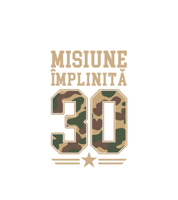 Misiune împlinită 30 model alb pe tricou