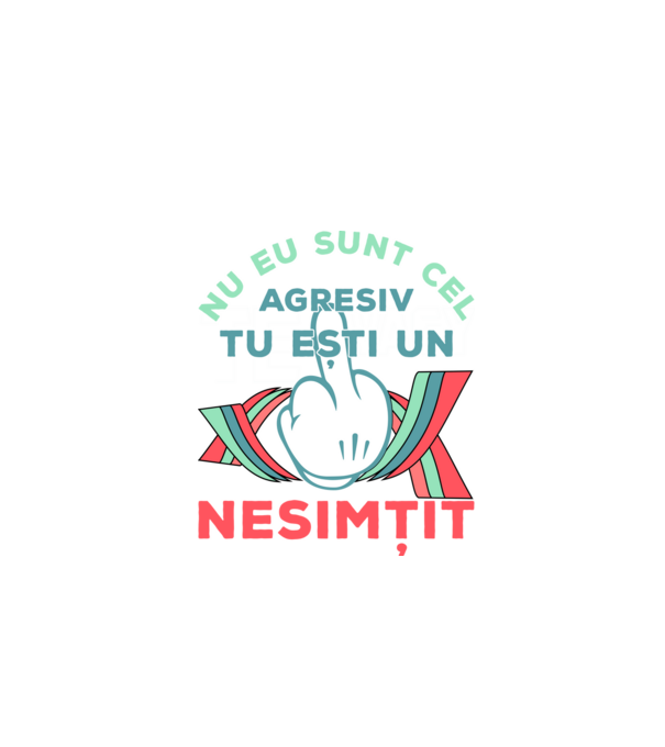 nu eu sunt cel agresiv, tu ești un nesimțit model negru pe tricou