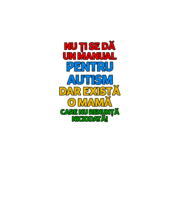 Nu ți se dă un manual pentru autism, dar există o mamă care nu renunță niciodată! model alb pe tricou