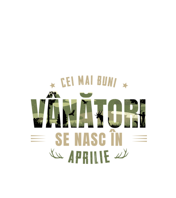 Cei mai buni vânători se nasc în aprilie model alb pe tricou