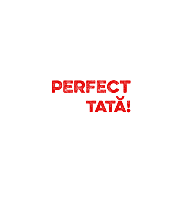 Nu sunt doar perfect, ci și tată! model alb pe tricou