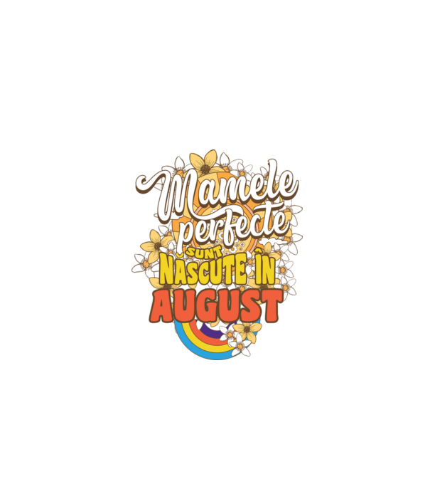 Mamele perfecte sunt născute în august. model alb pe tricou
