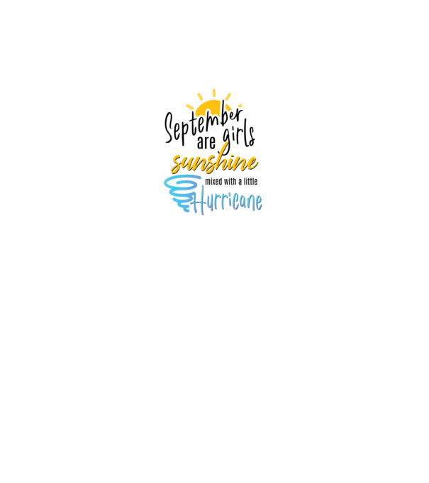 September Girls are Sunshine mixed with a little Hurricane model alb pe tricou