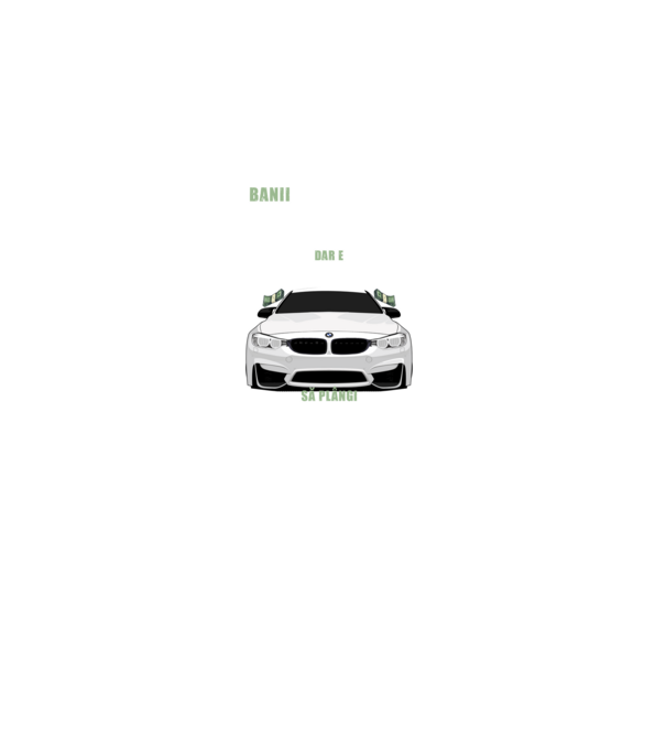 banii nu te vor face fericit, dar e mult mai bine să plângi într-un bmw model negru pe tricou