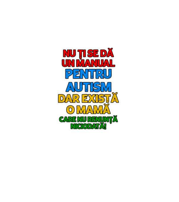 Nu ți se dă un manual pentru autism, dar există o mamă care nu renunță niciodată! model alb pe tricou
