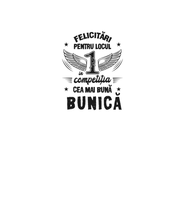 Felicitări pentru locul 1 în competiția Cea mai bună bunică! model alb pe tricou