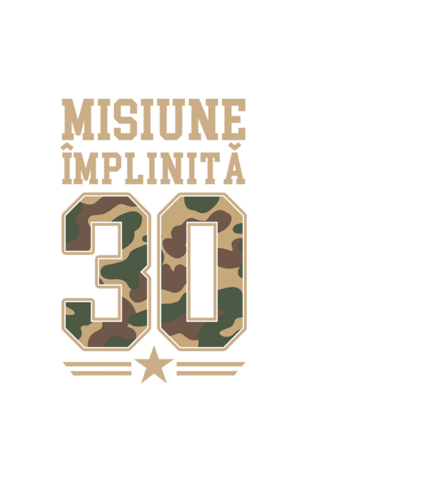 Misiune împlinită 30 model alb pe tricou