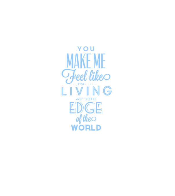 You make me feel like living at the edge of the world model alb pe tricou