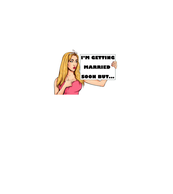 'I''m getting married soon but...' model alb pe tricou