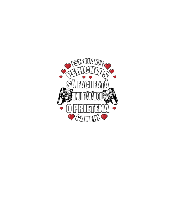 este foarte periculos să faci față unui flăcău cu o prietenă gamer! model negru pe tricou