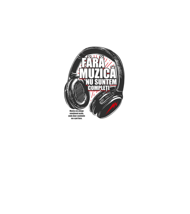 Fără muzică nu suntem compleți - Muzica ne atinge emoțional acolo, unde doar cuvintele nu o pot face. model alb pe tricou
