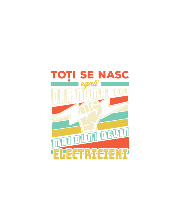 Toți se nasc egali, dar numai cei mai buni devin electricieni model negru pe tricou