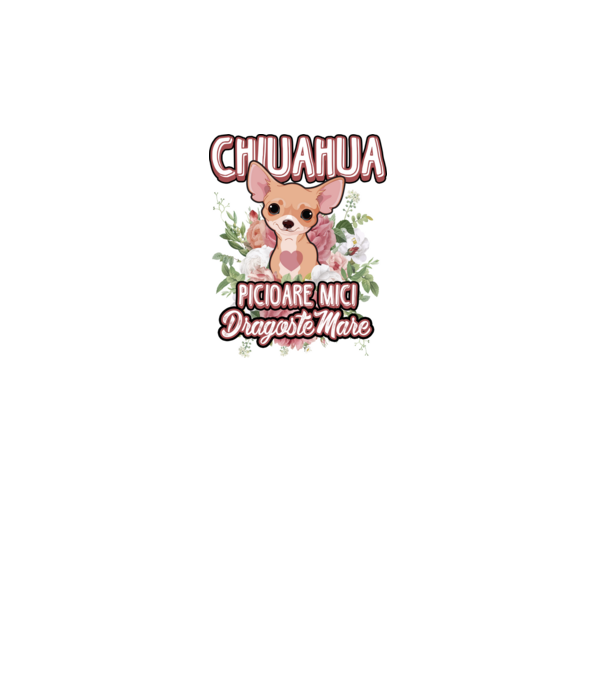 chihuahua : picioare mici dragoste mare model alb pe tricou