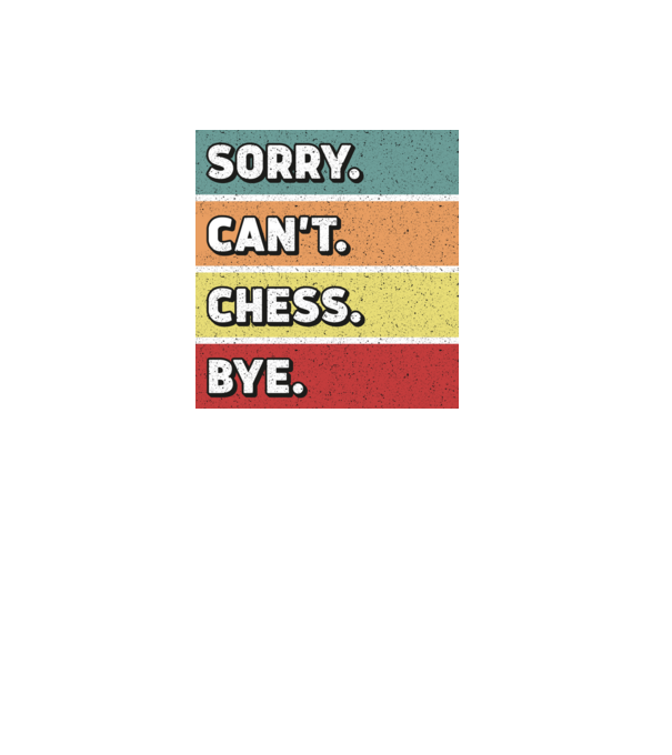 Sorry Cant Chess Bye model negru pe tricou