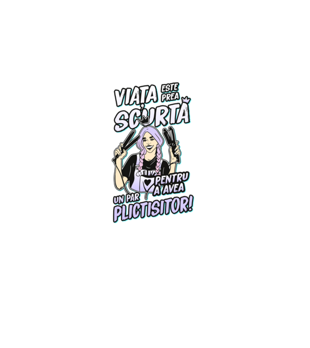 viata este prea scurta pentru a avea un par plictisitor model negru pe tricou