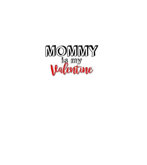 Mommy is my Valentine model alb pe tricou