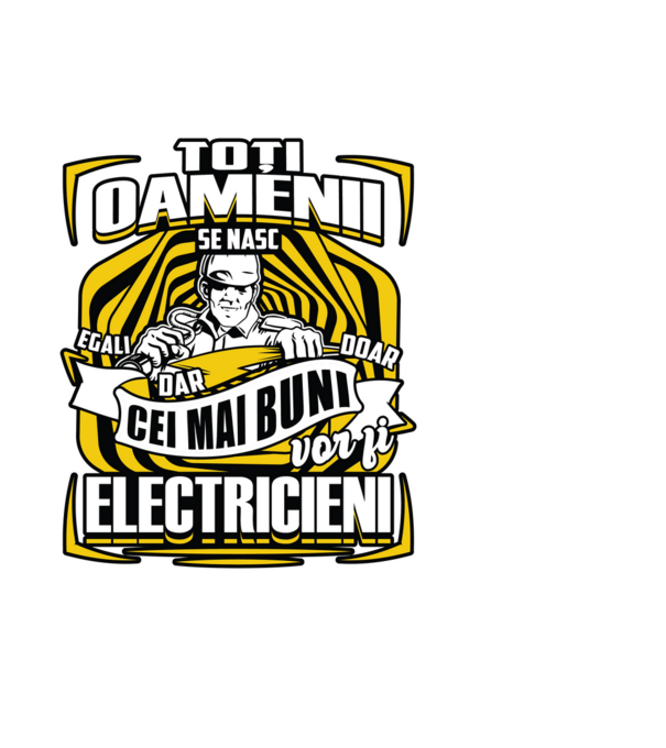 Toți oamenii - se nasc egali dar doar cei mai buni vor fi-electricieni model negru pe tricou
