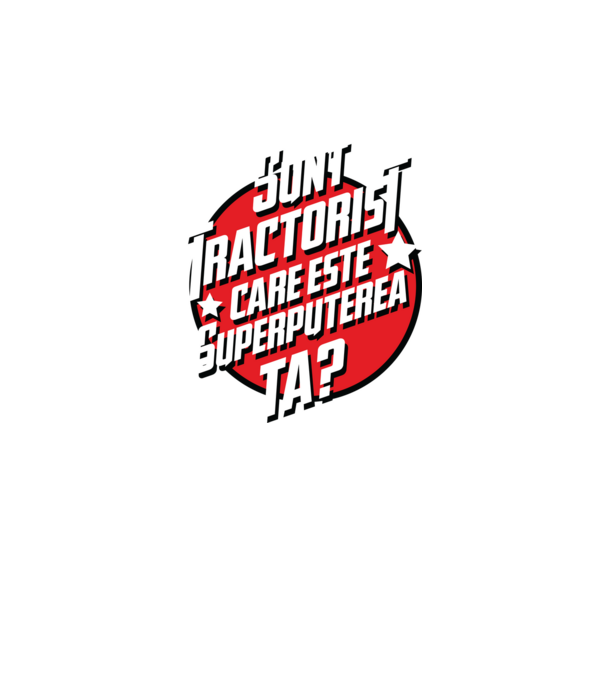 sunt tractorist, care este superputerea ta? model alb pe tricou