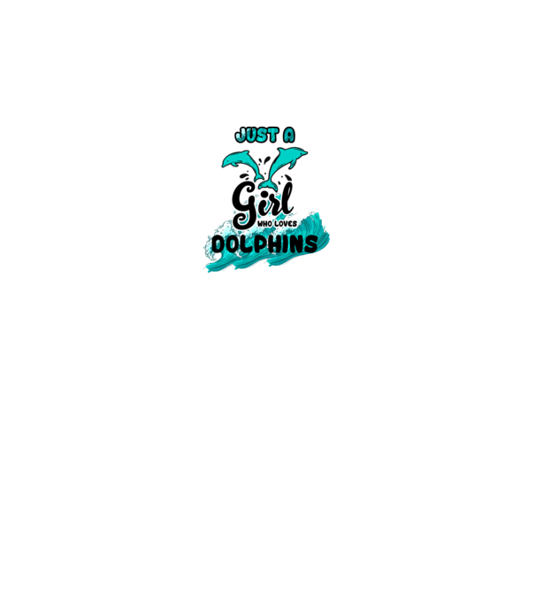 Just a girl who loves dolphins model alb pe tricou
