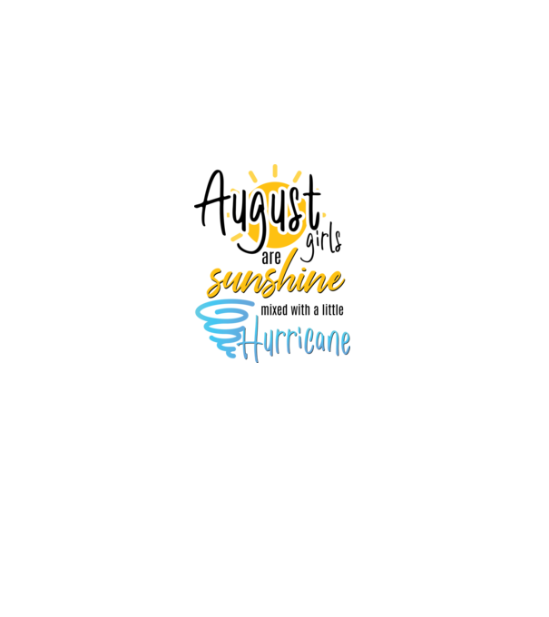 August Girls are Sunshine mixed with a little Hurricane model alb pe tricou