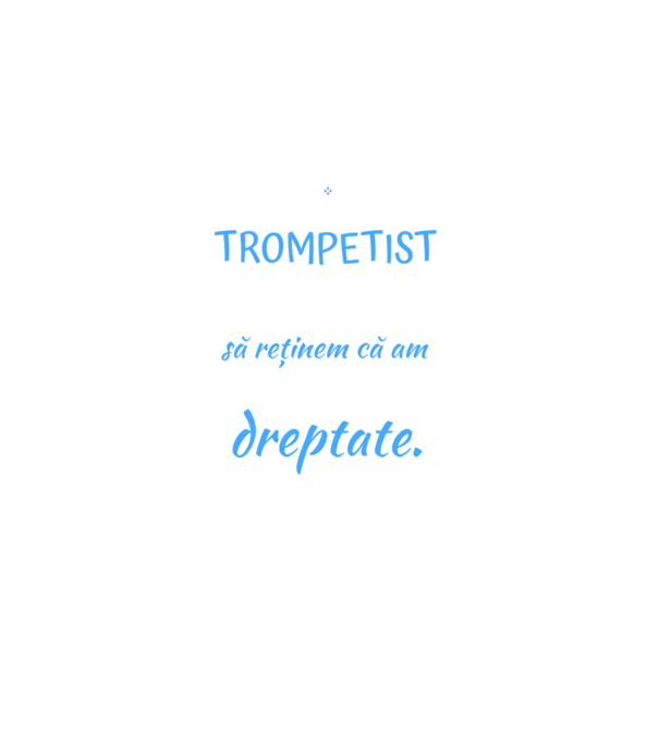 sunt trompetist, pentru a economisi timp, să reținem că am întotdeauna dreptate! model negru pe tricou