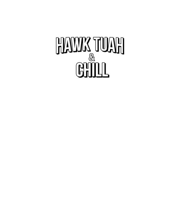 Hawk tuah and chill netflix model negru pe tricou