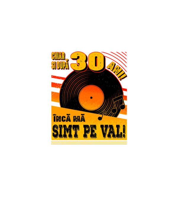 Încă mă simt pe val! 30 model negru pe tricou