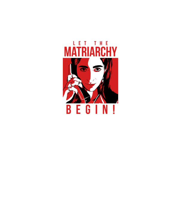 let the matriarchy begin model alb pe tricou