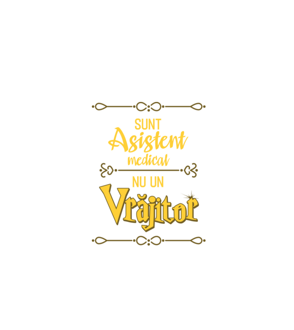 Sunt asistent medical, nu un vrăjitor model negru pe tricou