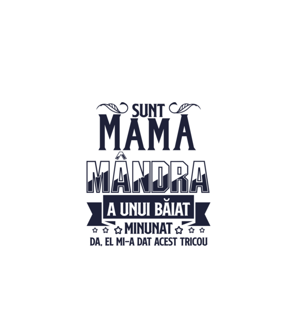 Sunt mama mândră a unui băiat minunat - da, el mi-a dat acest tricou model alb pe tricou