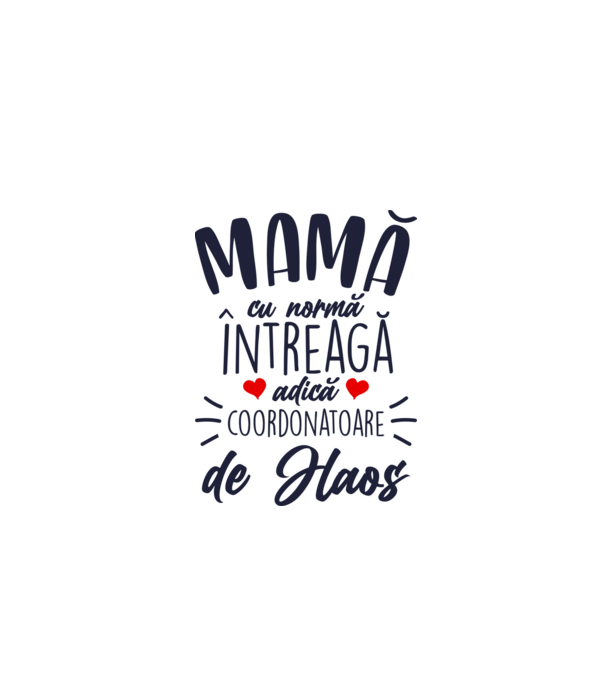 Mamă cu normă întreagă adică coordonatoare de haos model alb pe tricou