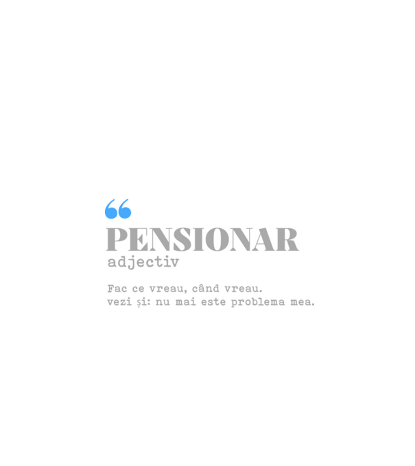 pensionar. adjectiv: fac ce vreau, când vreau. vezi și: nu mai este problema mea. model alb pe tricou