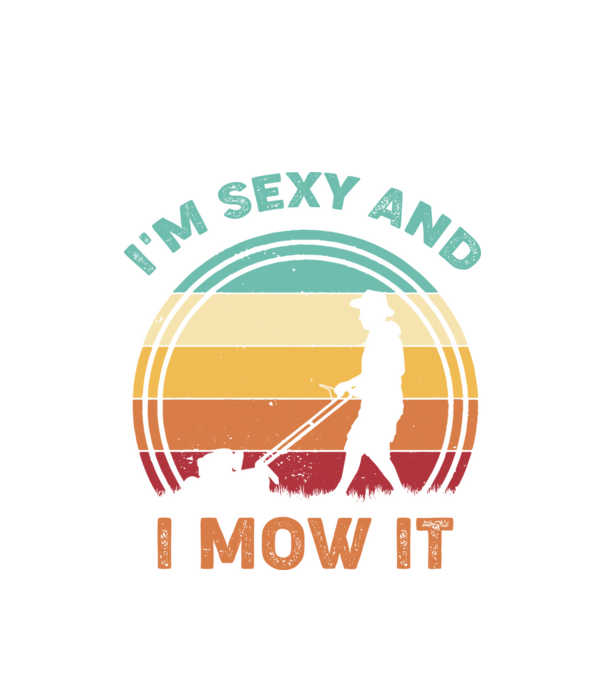 I'm sexy and i mow it model alb pe tricou