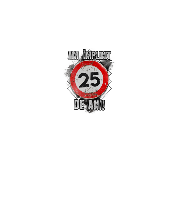 Am împlinit 25 de ani! model alb pe tricou