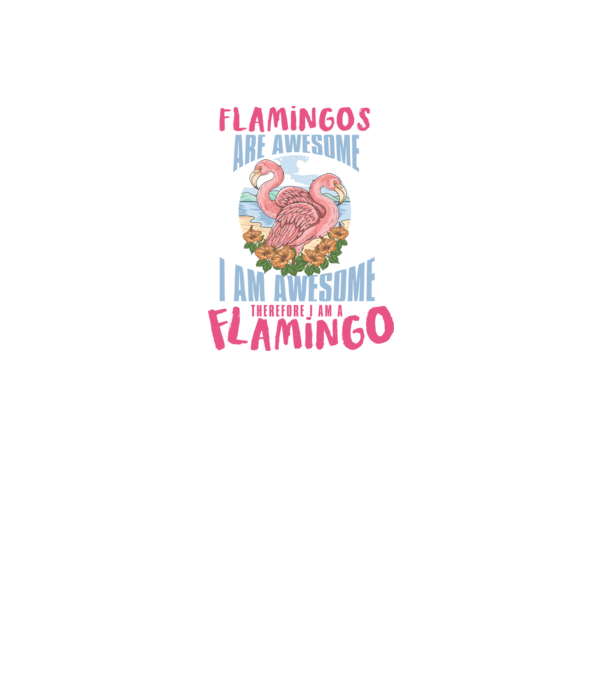 Flamingos are awesome model alb pe tricou
