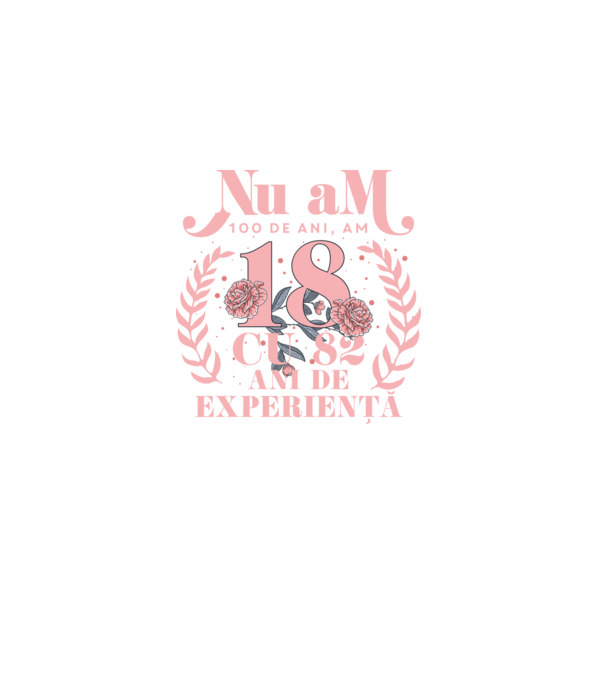 Nu am 100 de ani, am 18 cu 82 ani de experiență model negru pe tricou