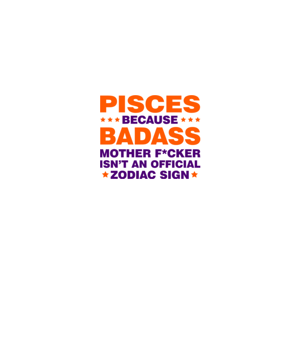 Badass zodiac PISCES model alb pe tricou