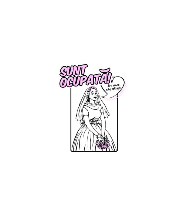 Sunt ocupată! Îmi pare rău, băieți model alb pe tricou