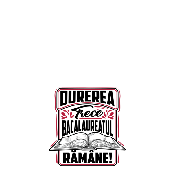 Durerea trece_bacalaureatul rămâne model alb pe tricou