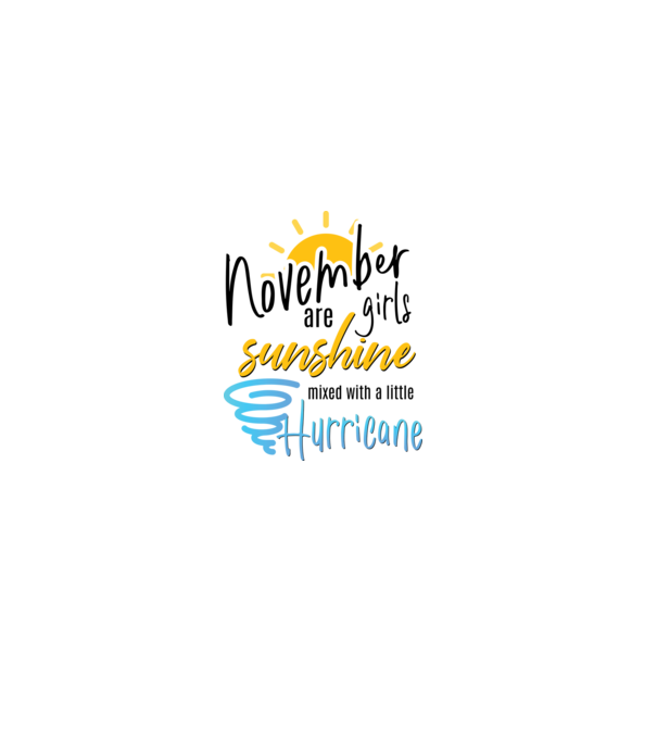 November Girls are Sunshine mixed with a little Hurricane model alb pe tricou